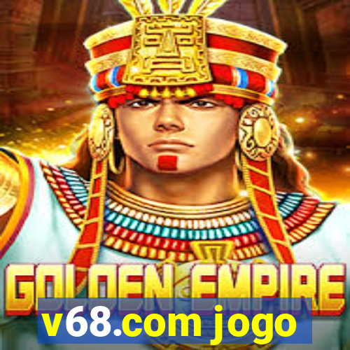 v68.com jogo